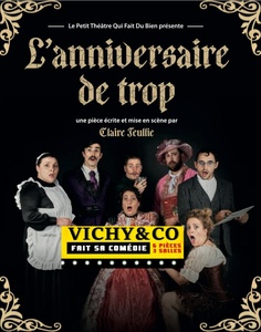 VICHY AND Co FAIT SA COMEDIE " L'ANNIVERSAIRE DE TROP " LE PETIT THEATRE QUI FAIT DU BIEN